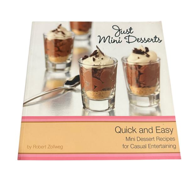 Just Mini Desserts Recipe Book Quick and Easy Entertaining by Robert Zollweg - Picture 1 of 8
